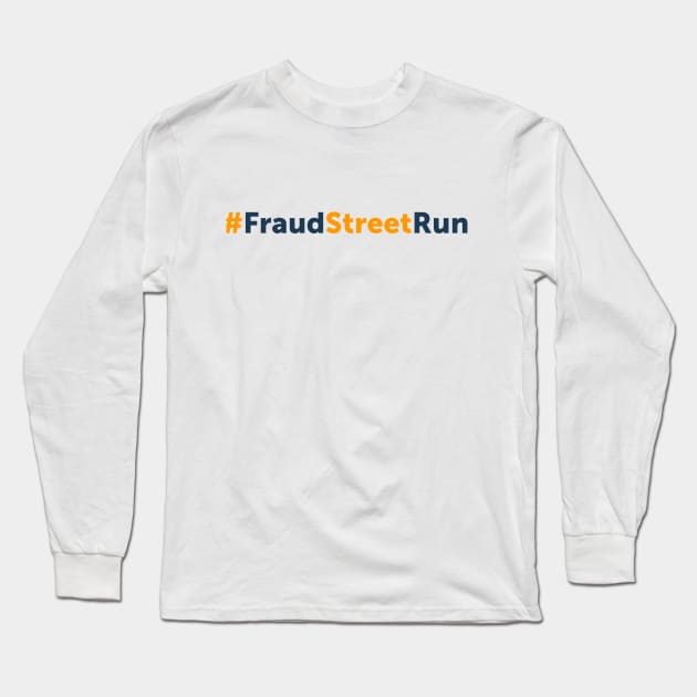 #FraudStreetRun Long Sleeve T-Shirt by MufaArtsDesigns